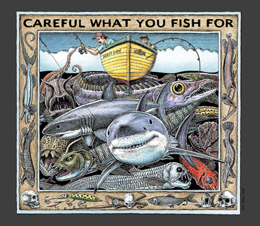 carefull what you fish for